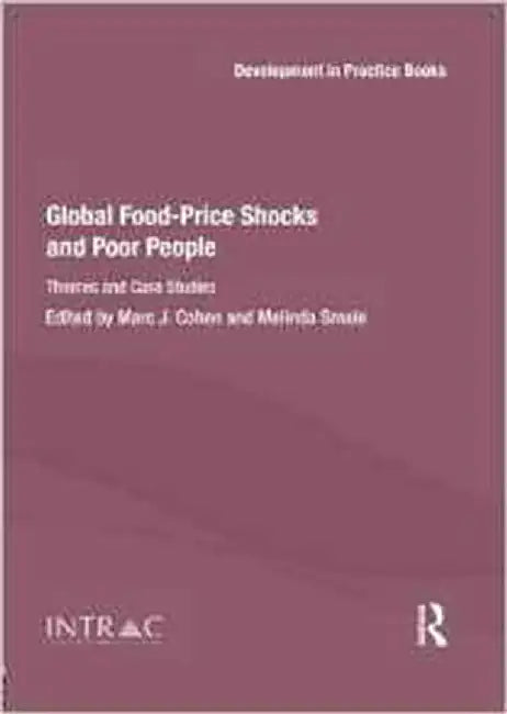 Global Food-Price Shocks And Poor People: Themes and Case Studies by Marc J. Cohen, Melinda Smale