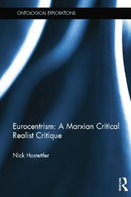 Eurocentrism: A Marxian Critical Realist Critique by Nick Hostettler