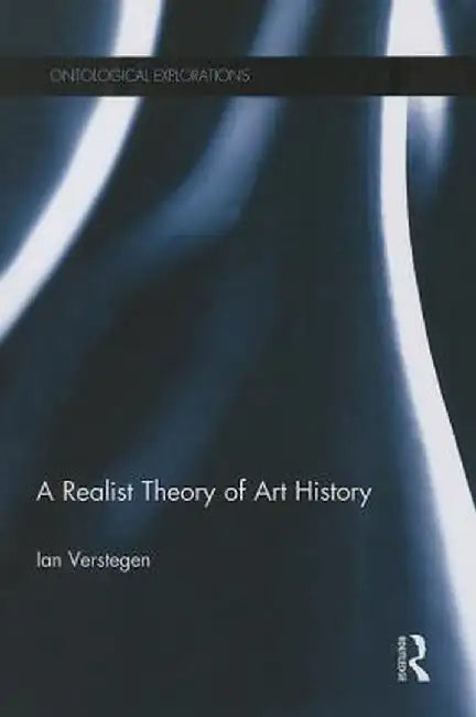 A Realist Theory of Art History by Ian Verstegen