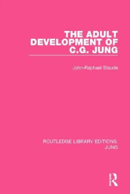 The Adult Development of C.G. Jung (Rle: Jung) by John-Raphael Staude