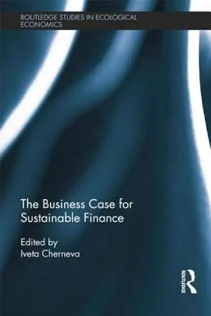 The Business Case for Sustainable Finance by Iveta Cherneva