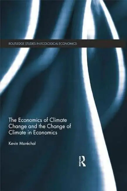 The Economics of Climate Change and the Change of Climate in Economics by Kevin Maréchal