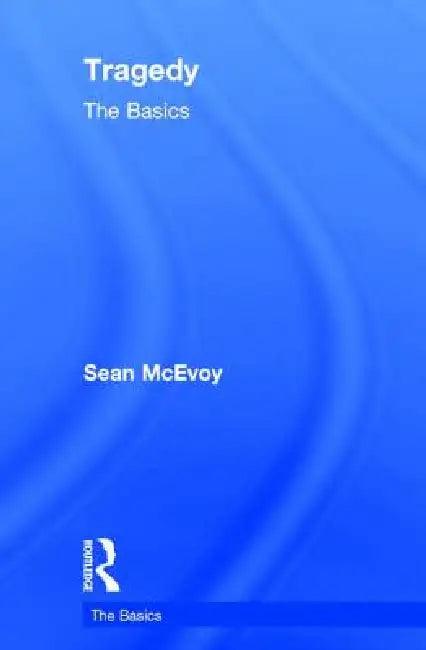 Tragedy: The Basics by Sean Mcevoy