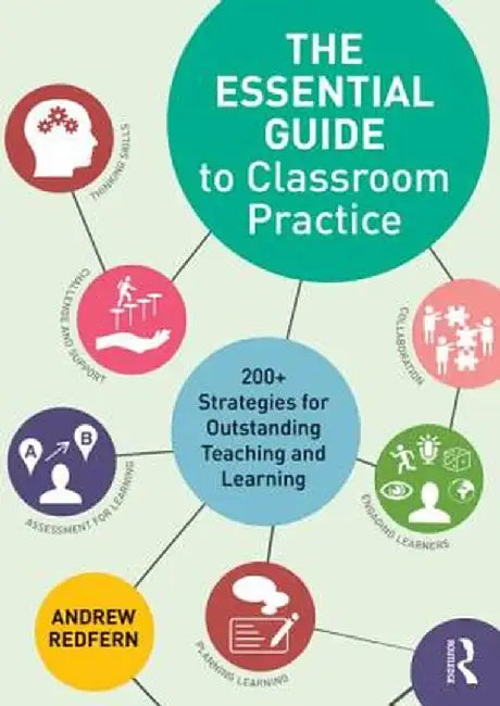 The Essential Guide to Classroom Practice: 200+ strategies for outstanding teaching and learning by Andrew Redfern