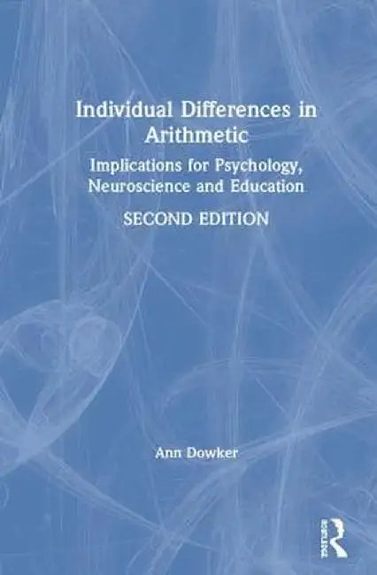 Individual Differences in Arithmetic: Implications for Psychology, Neuroscience and Education by Ann Dowker