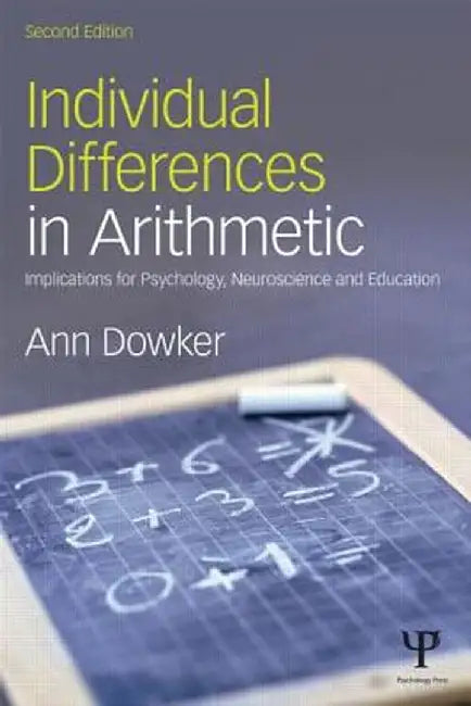 Individual Differences in Arithmetic: Implications for Psychology, Neuroscience and Education by Ann Dowker