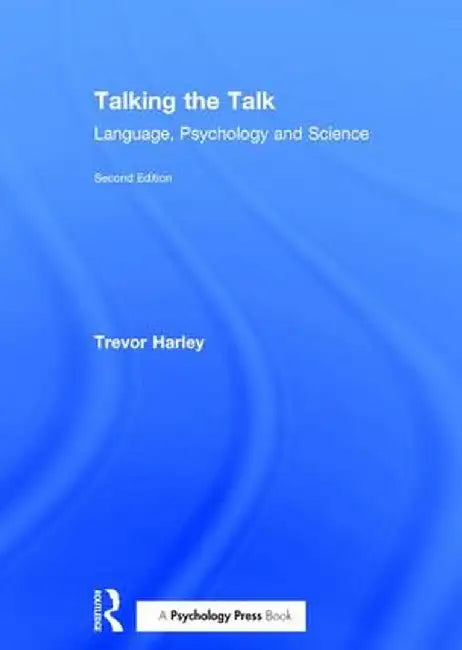 Talking the Talk: Language, Psychology and Science by Trevor A. Harley