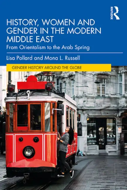 History, Women and Gender in the Modern Middle East: From Orientalism to the Arab Spring by Lisa Pollard