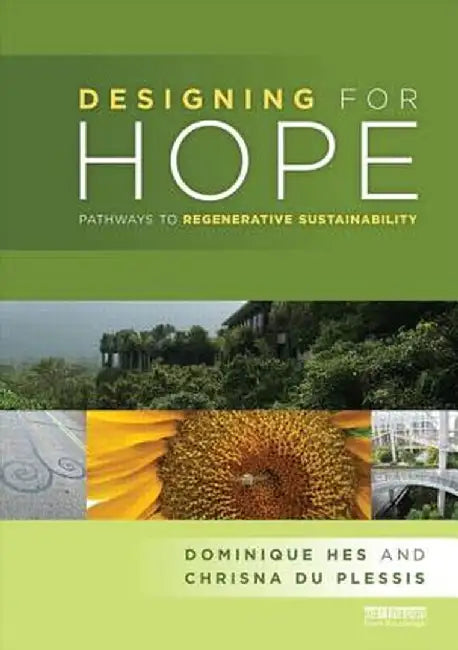 Designing for Hope: Pathways to Regenerative Sustainability by Dominique Hes