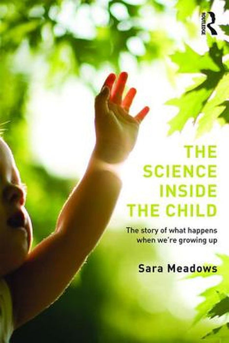 The Science Inside The Child: The story of what happens when we're growing up by Sara Meadows