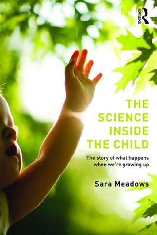 The Science Inside The Child: The story of what happens when we're growing up by Sara Meadows