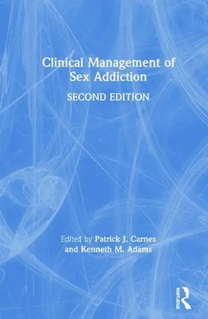 Clinical Management of Sex Addiction by Patrick J. Carnes