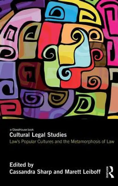 Cultural Legal Studies: Law's Popular Cultures and the Metamorphosis of Law by Cassandra Sharp