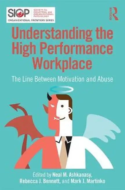 Understanding the High Performance Workplace: The Line Between Motivation and Abuse by Neal M. Ashkanasy