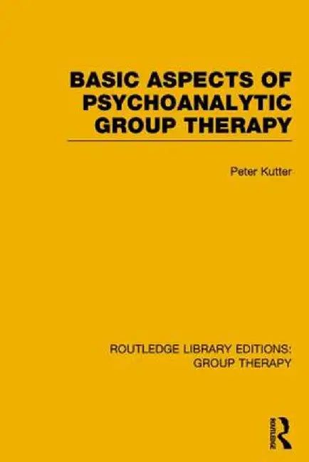 Basic Aspects of Psychoanalytic Group Therapy by Peter Kutter