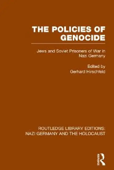The Policies of Genocide (Rle Nazi Germany & Holocaust): Jews and Soviet Prisoners of War in Nazi Germany by Gerhard Hirschfeld