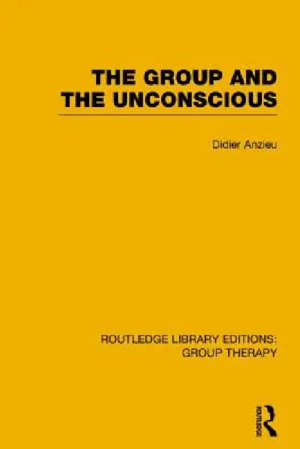 The Group and the Unconscious (Rle: Group Therapy) by Didier Anzieu