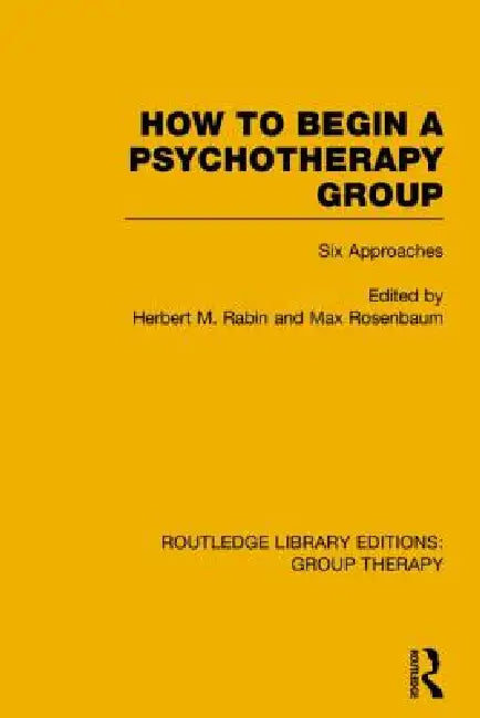 How to Begin a Psychotherapy Group: Six Approaches by Herbert Rabin