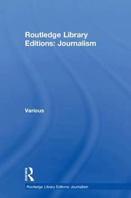 Routledge Library Editions: Journalism by Various
