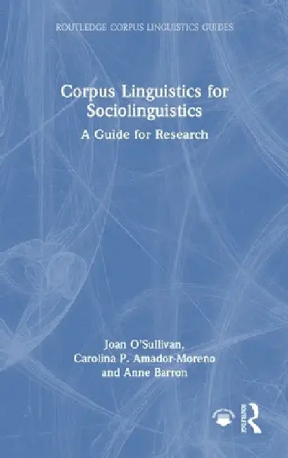 Corpus Linguistics for Sociolinguistics: A Guide for Research by Joan O'Sullivan