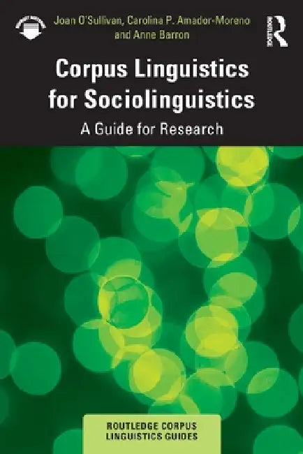 Corpus Linguistics for Sociolinguistics: A Guide for Research by Joan O'Sullivan