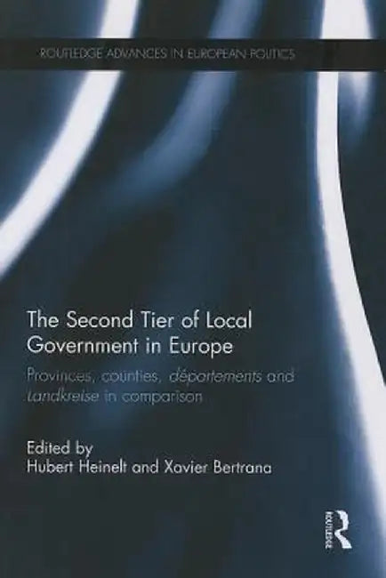 The Second Tier of Local Government in Europe: Provinces, Counties, Départements and Landkreise in Comparison by Hubert Heinelt