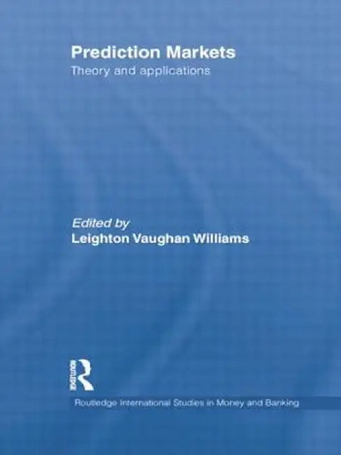 Prediction Markets: Theory and Applications by Leighto Vaughan Williams