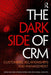 The Dark Side Of Crm: Customers, Relationships and Management by Lyndon Simkin, Ana Isabel Canhoto