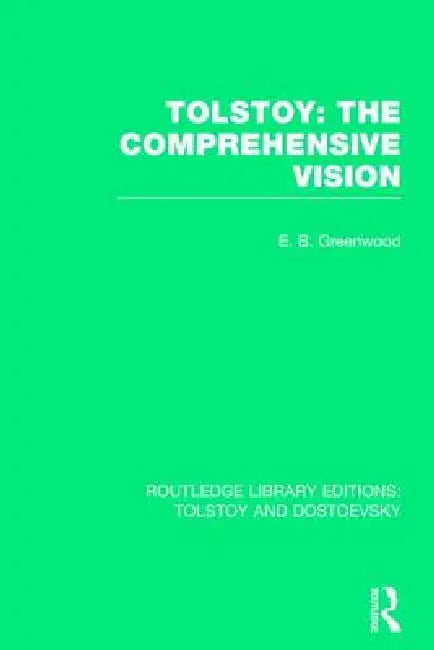 Tolstoy: The Comprehensive Vision by Greenwood E.B.