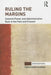 Ruling the Margins: Colonial Power and Administrative Rule in the Past and Present by Prem Kumar Rajaram