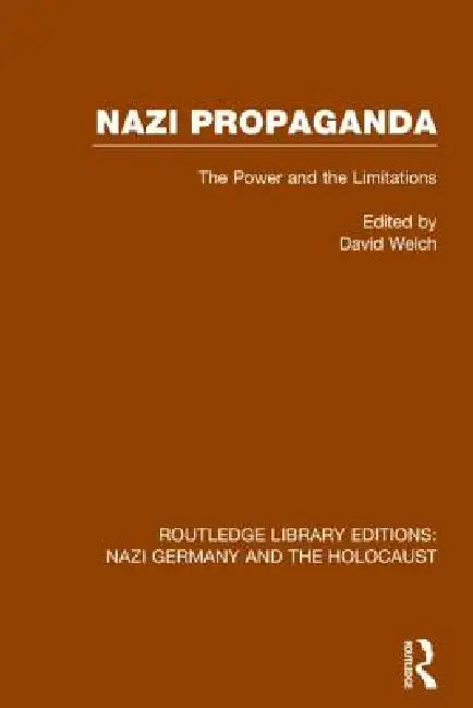 Nazi Propaganda (Rle Nazi Germany & Holocaust): The Power and the Limitations by David Welch