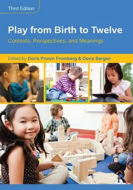 Play from Birth to Twelve: Contexts, Perspectives, and Meanings by Doris Pronin Fromberg