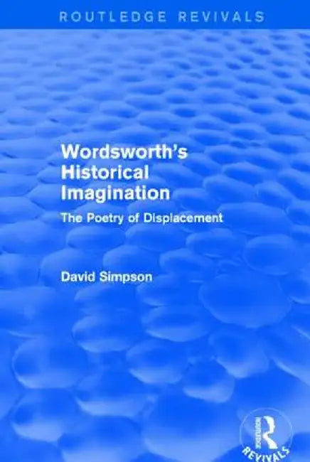 Wordsworth's Historical Imagination (Routledge Revivals): The Poetry of Displacement by David Simpson