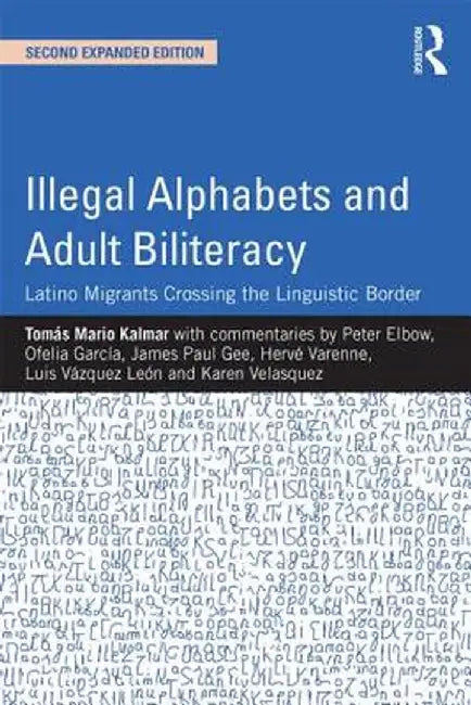 Illegal Alphabets and Adult Biliteracy: Latino Migrants Crossing the Linguistic Border, Expanded Edition by Tomás Mario Kalmar
