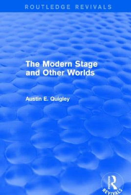 The Modern Stage and Other Worlds (Routledge Revivals) by Austin E. Quigley