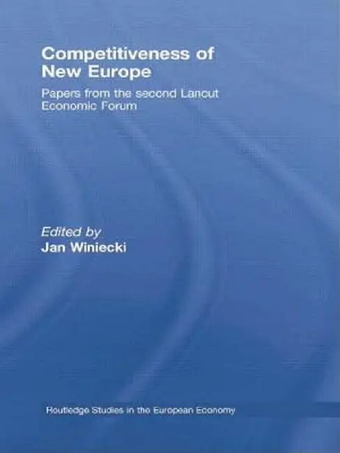 Competitiveness of New Europe: Papers from the Second Lancut Economic Forum by Jan Winiecki