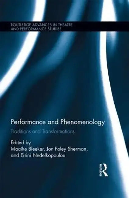 Performance and Phenomenology: Traditions and Transformations by Maaike Bleeker