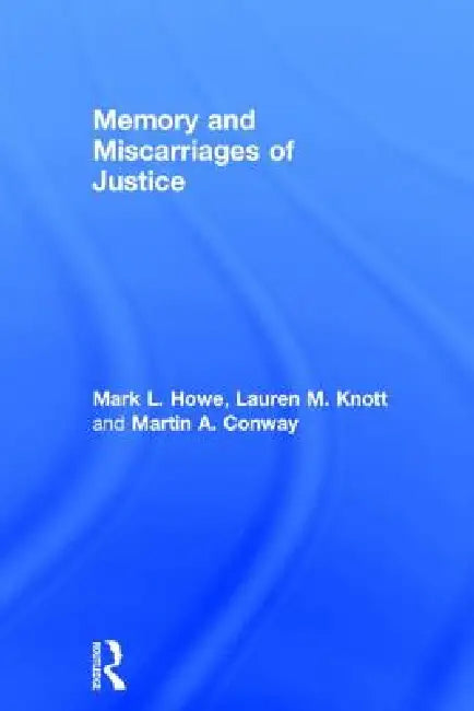 Memory and Miscarriages of Justice by Mark L. Howe