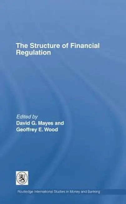 The Structure of Financial Regulation by David Mayes