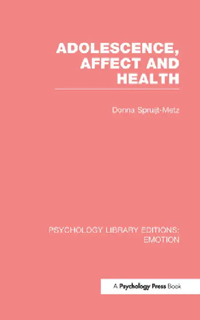 Adolescence, Affect and Health (Ple: Emotion) by Donna Spruijt-Metz