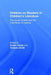 Children as Readers in Children's Literature: The power of texts and the importance of reading by Evelyn Arizpe