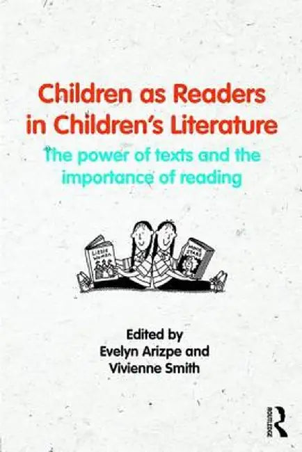 Children as Readers in Children's Literature: The Power of Texts and the Importance of Reading by Evelyn Arizpe