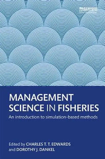 Management Science in Fisheries: An Introduction to Simulation-Based Methods by Charles T.T. Edwards
