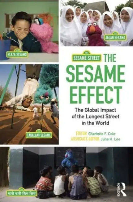 The Sesame Effect: The Global Impact of the Longest Street in the World by Charlotte F. Cole