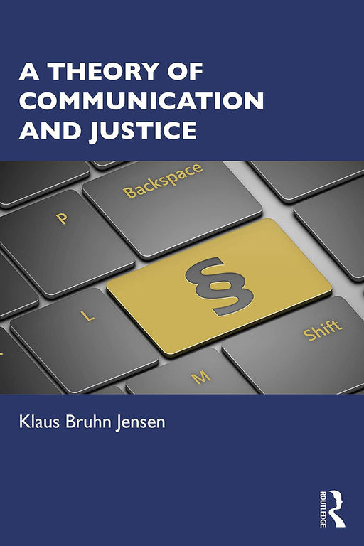 A Theory of Communication and Justice by Jensen/Klaus Bruhn