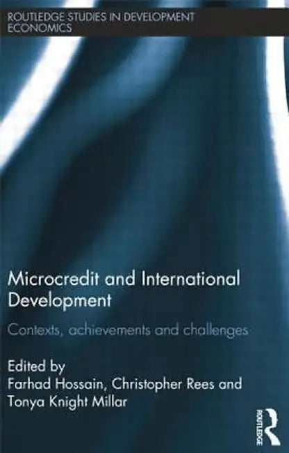 Microcredit and International Development: Contexts, Achievements and Challenges by Farhad Hossain