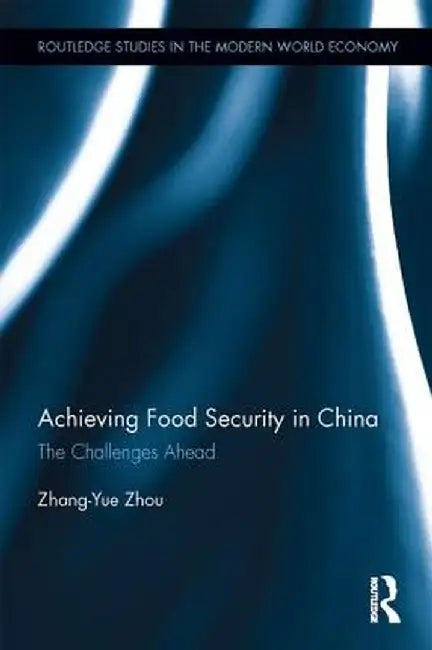 Achieving Food Security in China: The Challenges Ahead by Zhang-Yue Zhou