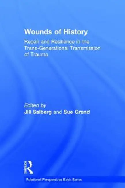 Wounds Of History: Repair And Resilience In The Trans-Generational Transmission Of Trauma by Jill Salberg