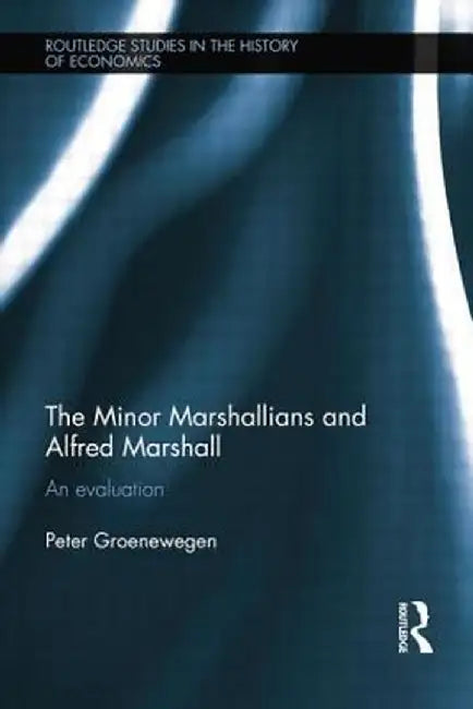 Minor Marshallians and Alfred Marshall: An Evaluation by Peter Groenewegen