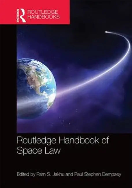 Routledge Handbook of Space Law by Ram Jakhu